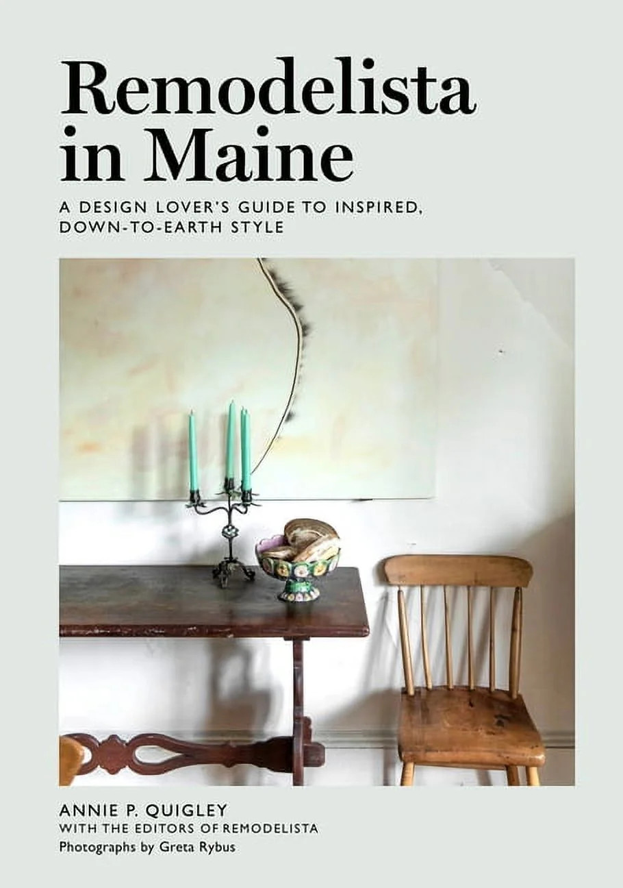 Remodelista in Maine: A Design Lover's Guide to Inspired, Down-To-Earth Style -- Annie Quigley | Walmart (US)