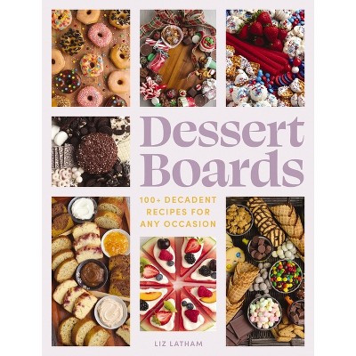 Dessert Boards - by  Elizabeth Latham (Hardcover) | Target