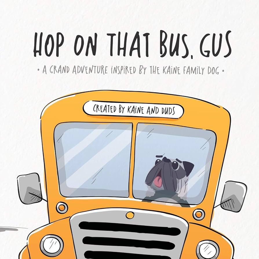 Hop on That Bus, Gus: A Grand Adventure Inspired by the Kaine Family Dog | Amazon (US)