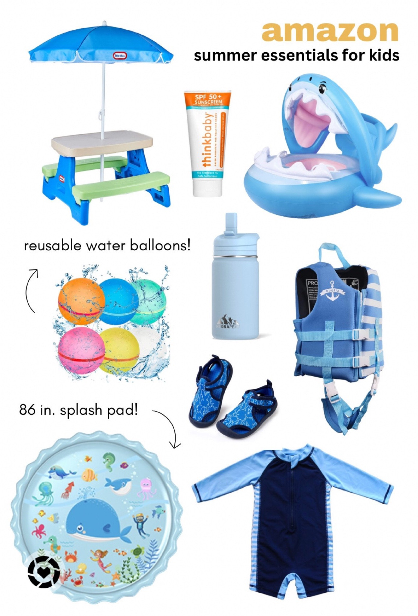 Amazon Summer Essentials for Kids!

Water Shoes
Kids Picnic Table
Thinkbaby Sunscreen 
Stainless Steel Water Bottle
Lifejacket
Reusable Water Bottle
Shark Float
Baby Toddler Swim
Splash Pad - 86 in. 

#LTKkids #LTKbaby #LTKfamily