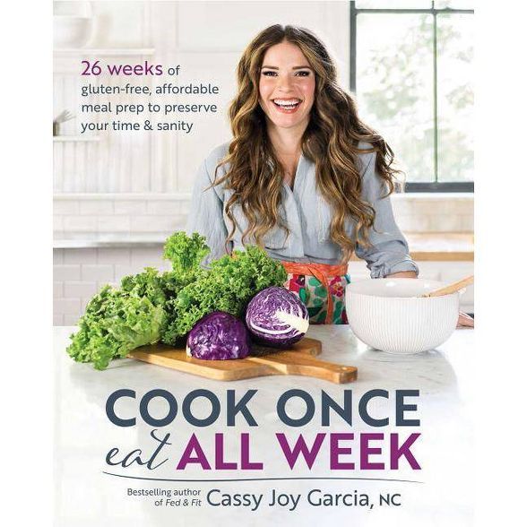 Cook Once, Eat All Week - by  Cassy Joy Garcia (Paperback) | Target