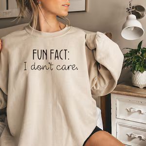 Fun Fact I Don't Care Sweatshirt Funny Sweatshirt for - Etsy | Etsy (US)