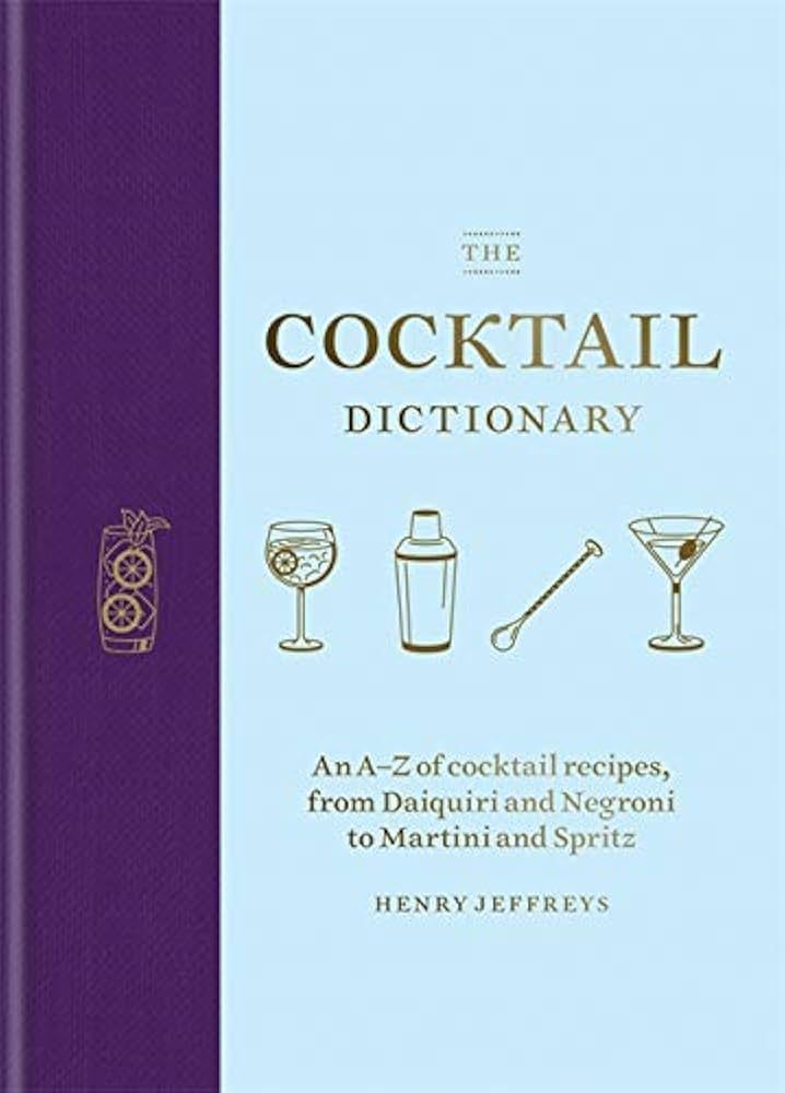 The Cocktail Dictionary: An A-Z of cocktail recipes, from Daiquiri and Negroni to Martini and Spr... | Amazon (US)