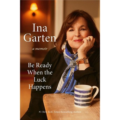 Be Ready When the Luck Happens - by  Ina Garten (Hardcover) | Target