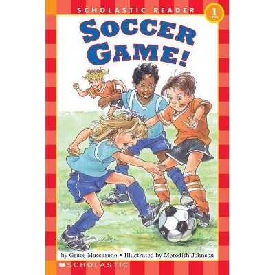 Soccer Game! (Scholastic Reader, Level 1) - (Scholastic Reader: Level 1) by Grace Maccarone (Paperba | Target