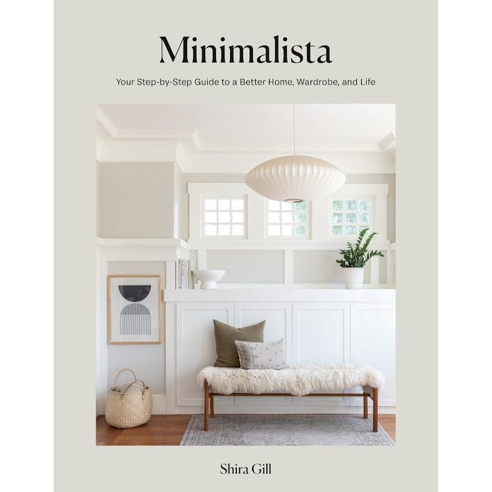 Shira Gill: Minimalista: Your Step-by-Step Guide to a Better Home, Wardrobe, and Life | Williams-Sonoma