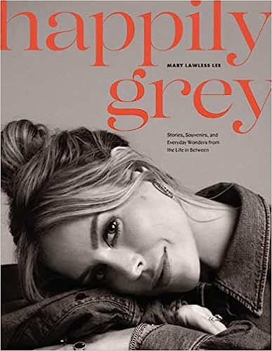 Happily Grey: Stories, Souvenirs, and Everyday Wonders from the Life In Between: Lawless Lee, Mar... | Amazon (US)