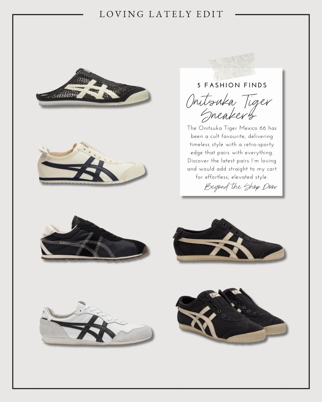 Onitsuku Tiger Sneakers - 5 of My Favourite Latest Styles

The Onitsuka Tiger Mexico 66 has been a cult favourite, delivering timeless style with a retro-sporty edge that pairs with everything. 

Discover the latest styles from Onitsuku Tiger that  I’m loving and would add to my cart for effortless, elevated style.

#LTKStyleTip #LTKOver40 #LTKShoeCrush
