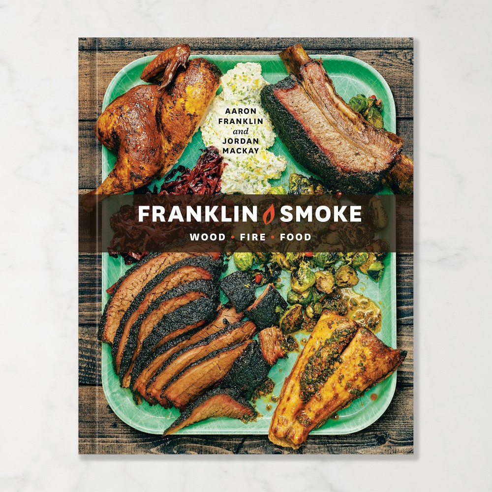 Aaron Franklin, Jordan Mackay: Franklin Smoke: Wood. Fire. Food. A Cookbook | Williams-Sonoma