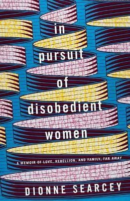 In Pursuit of Disobedient Women : Dionne Searcey : 9780399179877 | The Book Depository (LATAM)