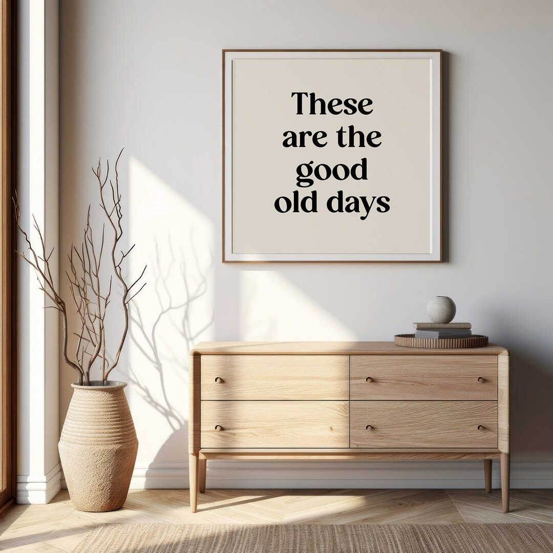 These Are the Good Old Days Print,printable Wall Art,living Room Wall Decor,home Wall Decor,good ... | Etsy (US)