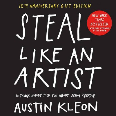 Steal Like an Artist 10th Anniversary Gift Edition with a New Afterword by the Author - (Austin Kleon) by  Austin Kleon (Hardcover) | Target