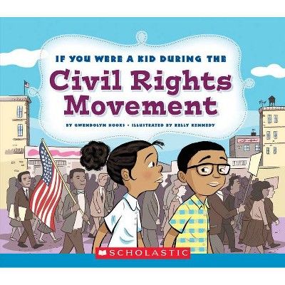 If You Were a Kid During the Civil Rights Movement (If You Were a Kid) - by  Gwendolyn Hooks (Pap... | Target