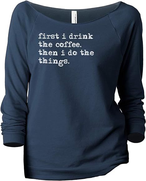 First I Drink The Coffee Then I Do The Things Women's Slouchy 3/4 Sleeves Raglan Sweatshirt Sport... | Amazon (US)