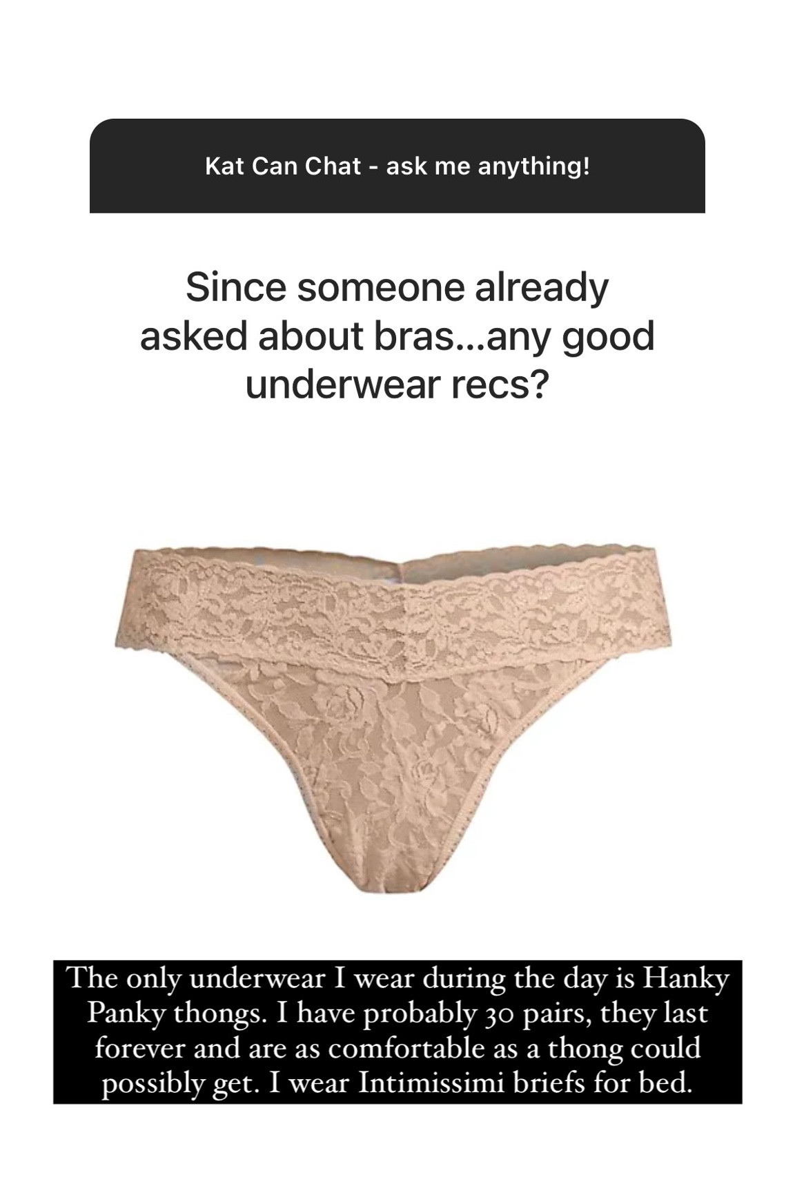 The only underwear I wear during the day is Hanky Panky thongs.  I have probably 30 pairs, they last forever and are as comfortable as a thong could possibly get.  I wear Intimissimi briefs for bed 

#LTKFind #LTKstyletip #LTKunder50