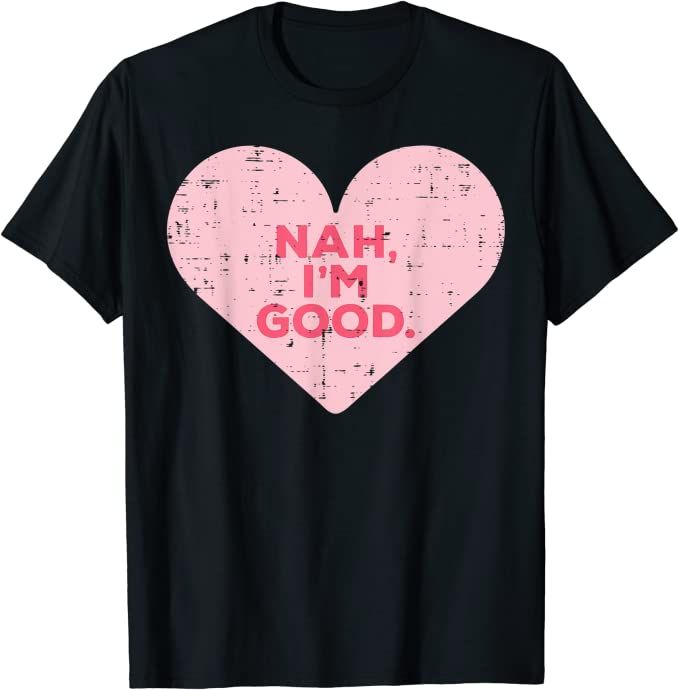 Heart Nah Im Good Anti Valentines Day Single Awareness Gift T-Shirt | Amazon (US)