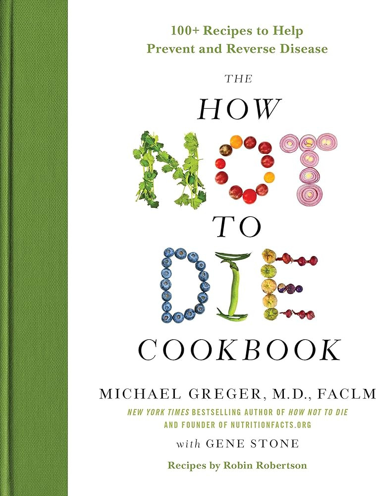 The How Not to Die Cookbook: 100+ Recipes to Help Prevent and Reverse Disease (International Edit... | Amazon (US)