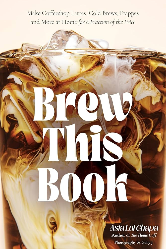 Brew This Book: Make Coffee Shop Lattes, Cold Brews, Frappes and More at Home for a Fraction of t... | Amazon (US)