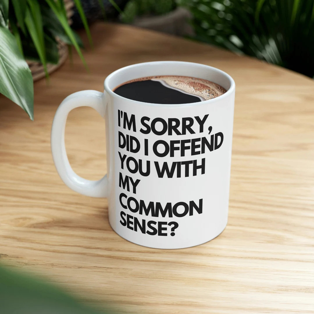 I'm Sorry, Did I Offend You With My Common Sense Right-handed Sarcastic Funny Ceramic Mug 11oz - ... | Etsy (US)