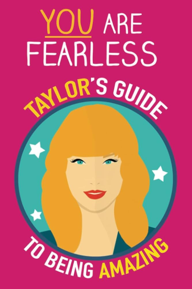You are Fearless: Taylor's guide to being Amazing. A Taylor Swift book inspired by her wisdom abo... | Amazon (US)