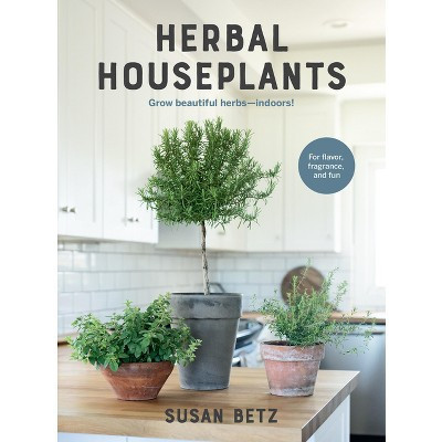 Herbal Houseplants - by  Susan Betz (Paperback) | Target
