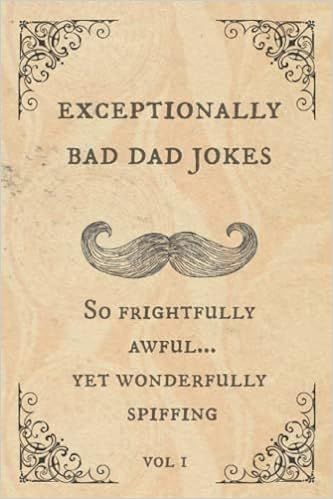 Exceptionally Bad Dad Jokes: So frightfully awful.. yet wonderfully spiffing | Amazon (US)