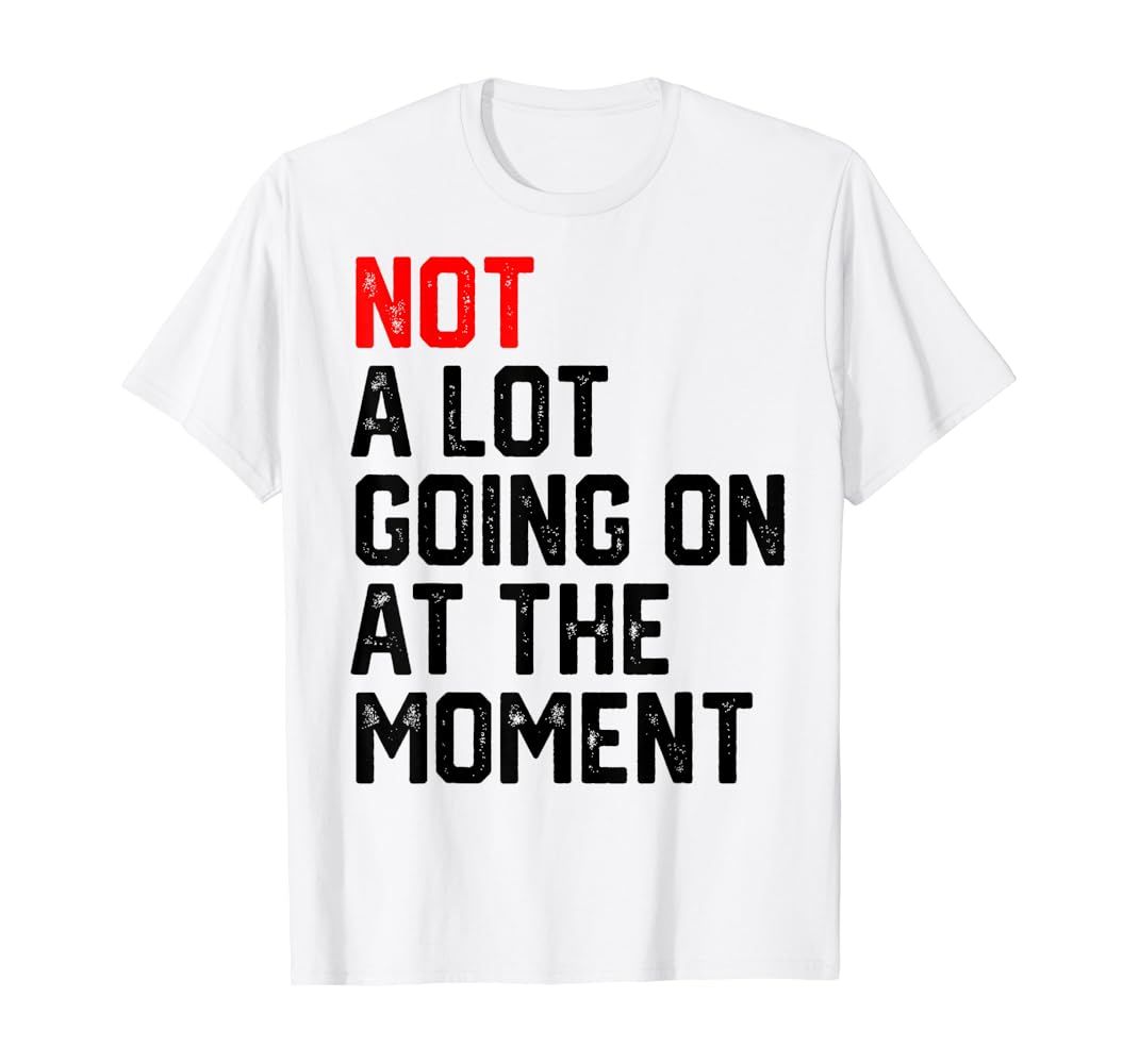 Not A Lot Going on at The Moment T-Shirt | Amazon (US)