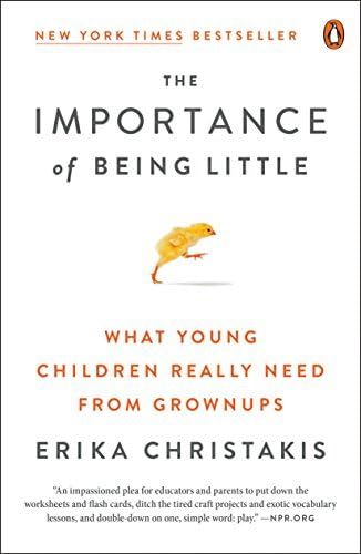 The Importance of Being Little: What Young Children Really Need from Grownups | Amazon (US)