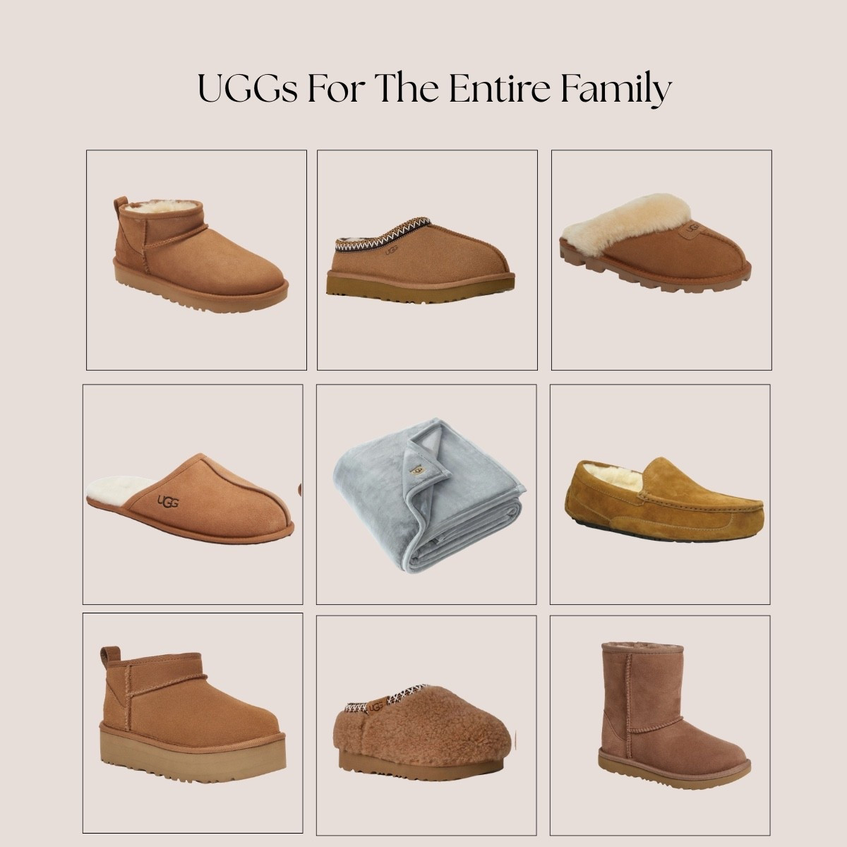 A gift for everyone to love.
Ugg boots for the entire family 

Women's Ugg boots
Men's Ugg slippers
Kids' Ugg boots and booties 

#LTKHoliday #LTKOver40 #LTKGiftGuide