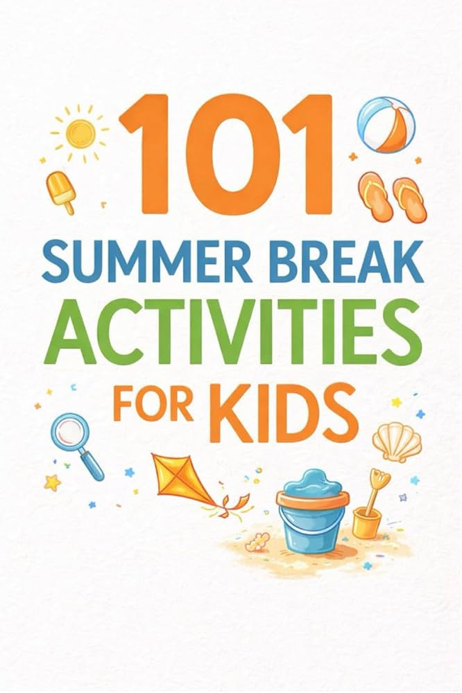 101 Summer Break Activities for Kids: Screen-Free, Structured Ideas to Make Summer Fun, Active, a... | Amazon (US)