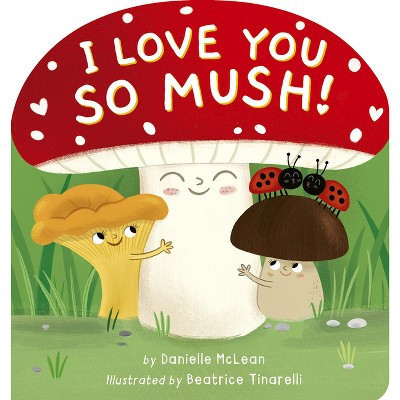 I Love You So Mush! - by  Danielle McLean (Board Book) | Target