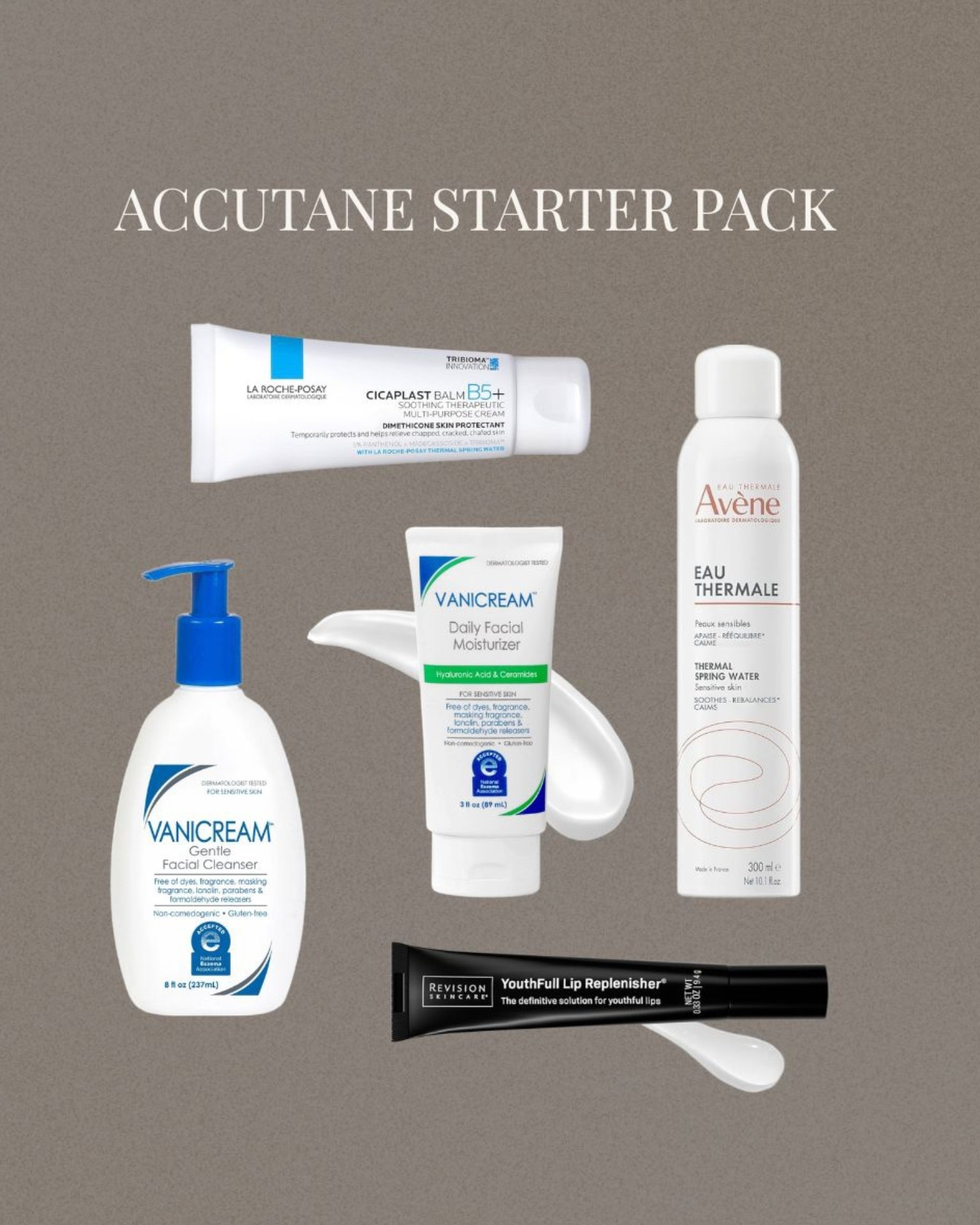 Accutane skincare 
- la Roche posay Cicaplast b5 balm 
- vanicream face wash 
- vanicream moisturizer 
- avene thermal spray 
- revision youthful lip replenisher 


#LTKBeauty #LTKselfcare #LTKmorningroutine