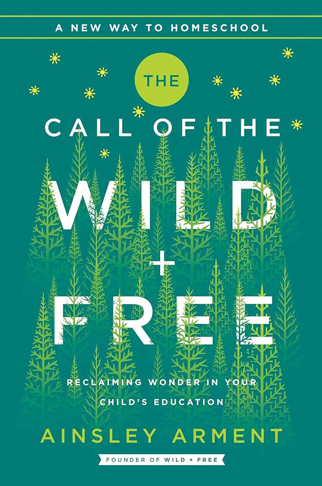 The Call of the Wild and Free: Reclaiming the Wonder in Your Child's Education, A New Way to Home... | Amazon (US)