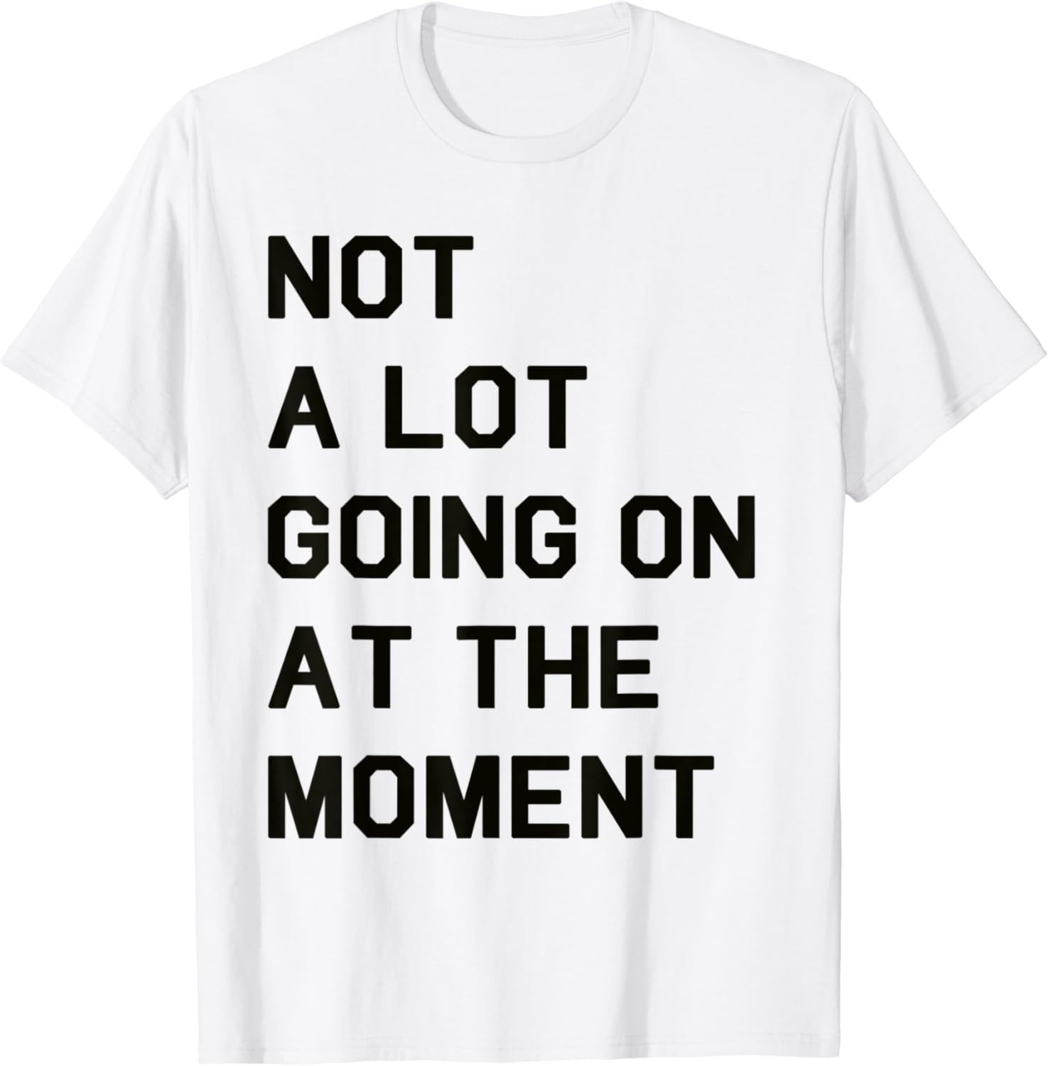 Not a Lot Going On At The Moment T-Shirt | Amazon (US)