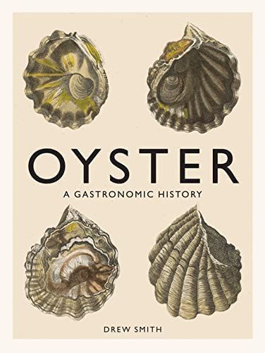 Oyster: A Gastronomic History (with Recipes) | Amazon (US)