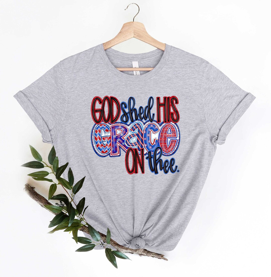 God Shed His Grace On Thee American, 4th of July America Shirt, 4th of July Jesus Shirt, American... | Etsy (US)