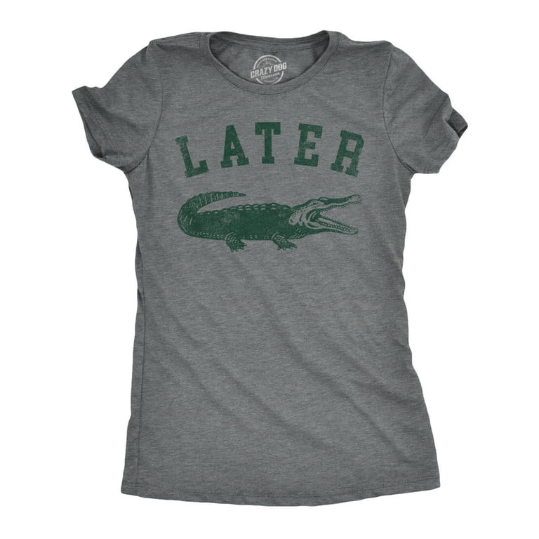 Womens Later Alligator T Shirt Funny Gator Joke Saying Tee for Ladies Womens Graphic Tees | Walmart (US)