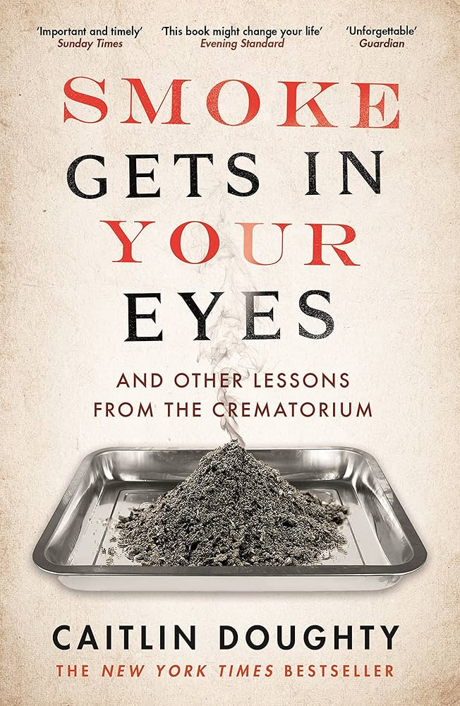 Smoke Gets in Your Eyes: And Other Lessons from the Crematorium | Amazon (UK)