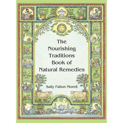 The Nourishing Traditions Book of Natural Remedies - by  Sally Fallon Morell (Paperback) | Target