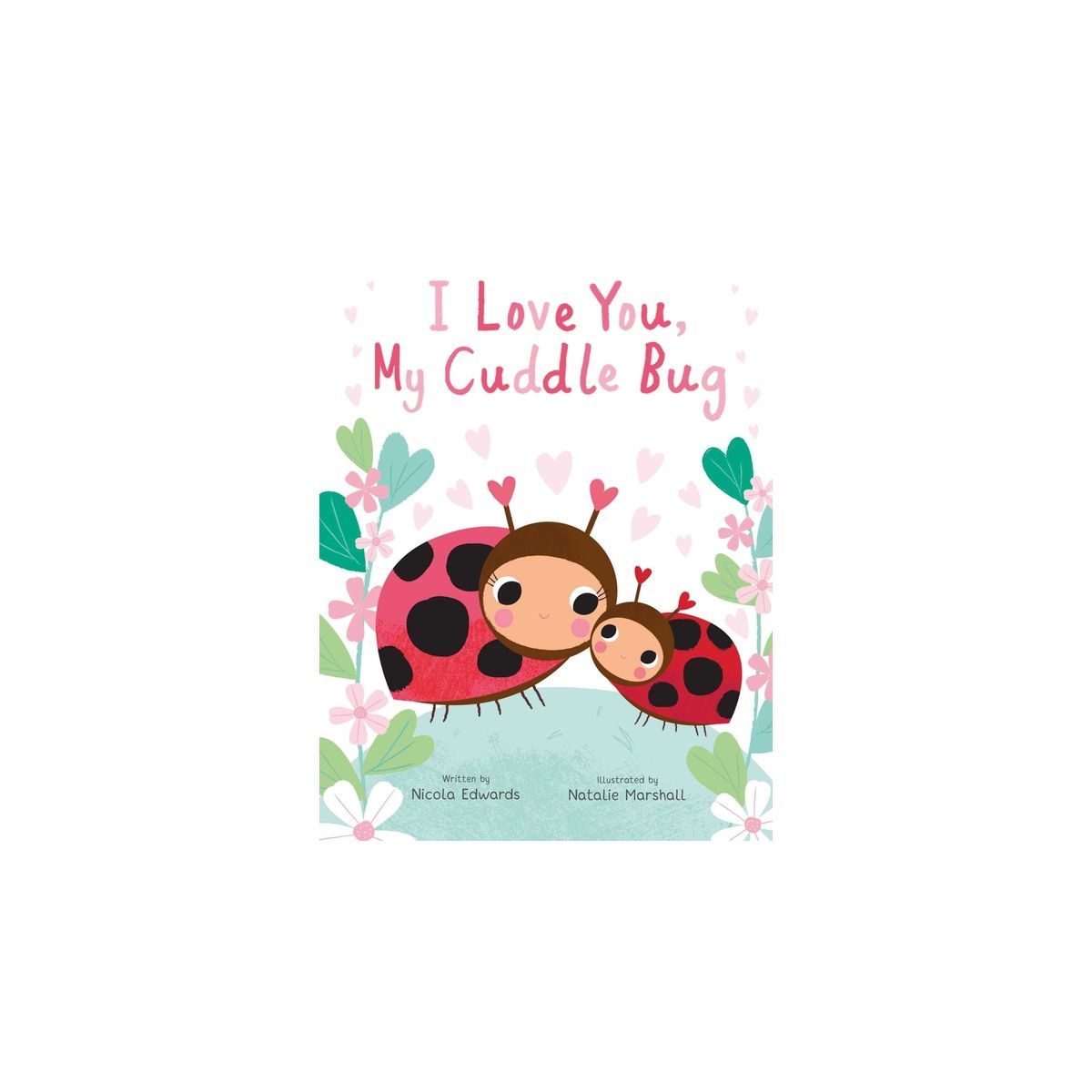 I Love You, My Cuddle Bug - (You're My Little) by  Nicola Edwards (Hardcover) | Target