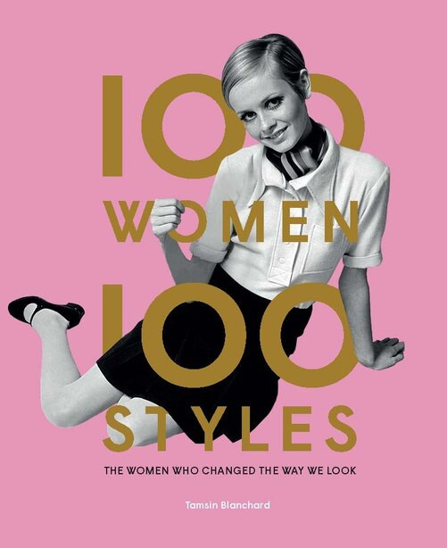 100 Women - 100 Styles: The Women Who Changed The Way We Look (fashion Book, Fashion History, Des... | Indigo (CA)