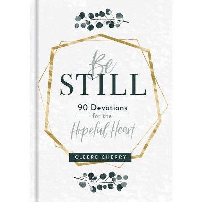 Be Still - 90 Devotions for the Hopeful Heart - by  Cleere Cherry (Hardcover) | Target