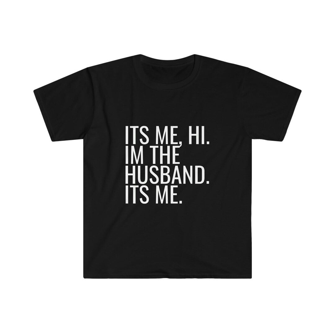 I'm the Husband. It's Me. T-Shirt - Colors | Etsy (US)