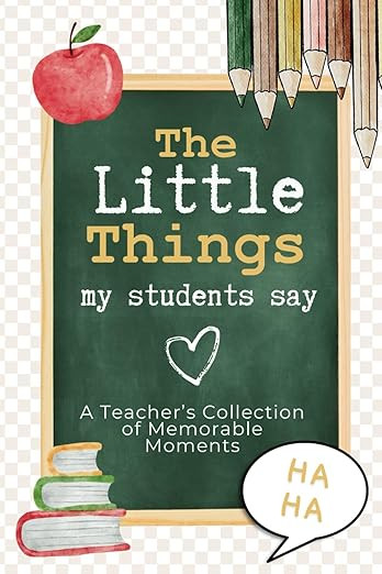 My Quotable Students: The Little Things My Students Say: A Teacher's Collection of Memorable Mome... | Amazon (US)
