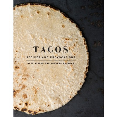 Tacos - by  Alex Stupak & Jordana Rothman (Hardcover) | Target