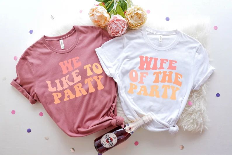 Bachelorette Party Shirts, Wife Of The Party,We Like To Party Graphic T-Shirt,Retro Graphic Tee,G... | Etsy (US)