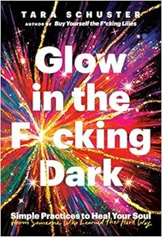 Glow in the F*cking Dark: Simple Practices to Heal Your Soul, from Someone Who Learned the Hard W... | Amazon (US)