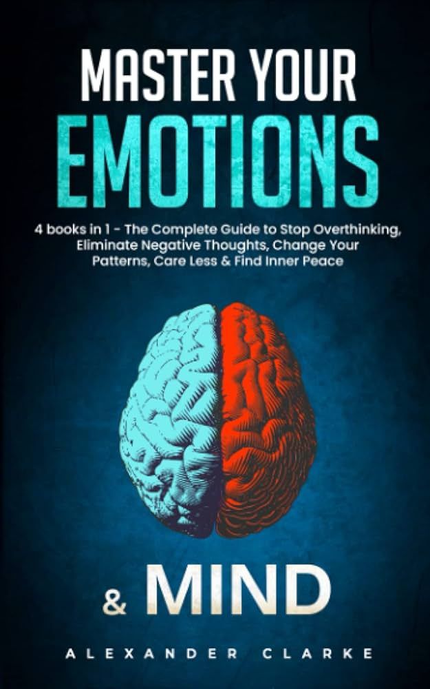 Master your Emotions & Mind: 4 Books in 1 - The Complete Guide to Stop Overthinking, Eliminate Ne... | Amazon (US)