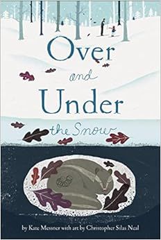 Over and Under the Snow: Messner, Kate, Neal, Christopher Silas: 9781452136462: Amazon.com: Books | Amazon (US)