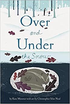 Over and Under the Snow: Messner, Kate, Neal, Christopher Silas: 9781452136462: Amazon.com: Books | Amazon (US)